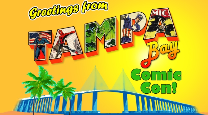 Tampa Bay Comic Con – Tampa, FL – July 31 – August 2